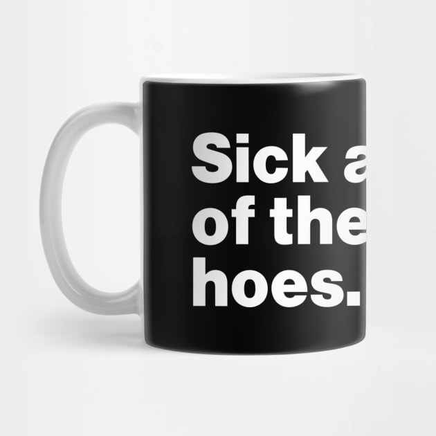 Sick And Tide Of These Hoes Funny by Lasso Print